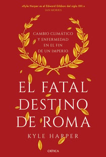 El fatal destino de Roma - Cambio climático y enfermedad en el fin de un imperio