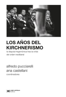 Los años del kirchnerismo - La disputa hegemónica tras la crisis del orden neoliberal