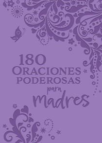 180 Oraciones poderosas para madres / 180 Powerful Prayers for Mothers
