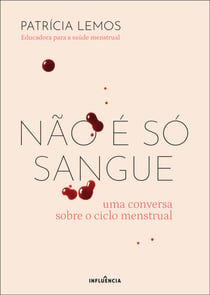 Não É Só Sangue: Uma Conversa Sobre o Ciclo Menstrual - Uma Conversa Sobre o Ciclo Menstrual