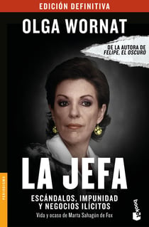 La Jefa - Escándalos, impunidad y negocios ilícitos Vida y ocaso de Marta Sahagún de Fox