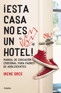 ¡Esta casa no es un hotel! - Manual de educación emocional para padres de adolescentes