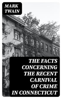 The Facts Concerning the Recent Carnival of Crime in Connecticut