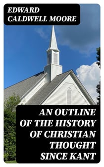 An Outline of the History of Christian Thought Since Kant