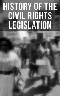History of the Civil Rights Legislation - The Pivotal Constitutional Amendments, Laws, Supreme Court Decisions & Key Foreign Policy Acts