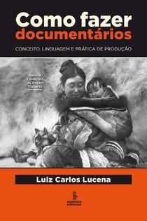 Como fazer documentários - Conceito, linguagem e prática de produção