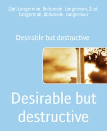 Desirable but destructive - Desirable but destructive