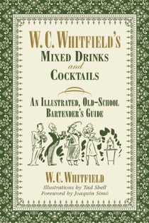W. C. Whitfield's Mixed Drinks and Cocktails - An Illustrated, Old-School Bartender's Guide