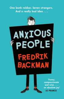 Anxious People - The No. 1 New York Times bestseller, now a Netflix TV Series - From the Author of My Friends