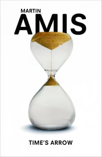 Time's Arrow - The ambitious Booker Prize-shortlisted novel, told backwards from America to Auschwitz