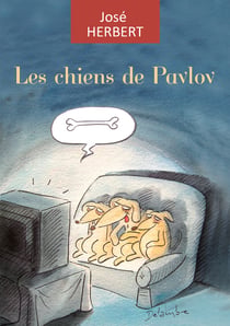 Les chiens de Pavlov - Une vision déjantée de la société