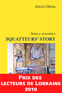 Squatteurs' Story, Nancy seventies - Prix des Lecteurs de Lorraine 2010