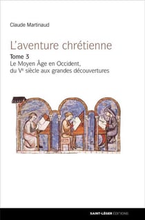 L'aventure chrétienne Tome 3 - le Moyen Âge en Occident, du Ve siècle aux grandes découvertes