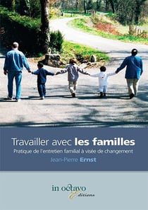 Travailler avec les familles - pratique de l'entretien familial a visee de changement
