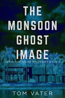 The Monsoon Ghost Image - Detective Maier Mysteries, #3