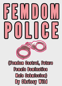 Femdom Police (Femdom Control, Future Female Domination Male Submission)