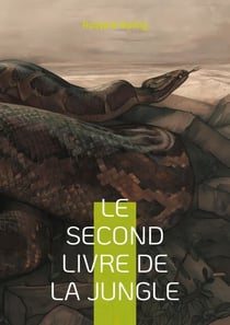 Le Second Livre de la jungle - Plongez dans l'univers envoûtant de la jungle avec Mowgli et ses amis, une aventure épique de Rudyard Kipling