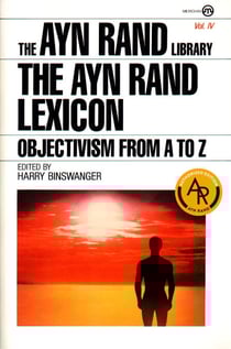 The Ayn Rand Lexicon - Objectivism from A to Z