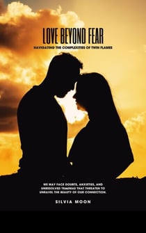 Love Beyond Fear: Navigating the Complexities of Twin Flames - Twin Flame Union