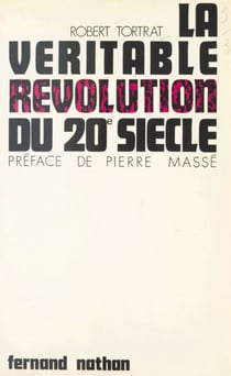 La véritable révolution du 20e siècle - La révolution scientifique, ses conséquences pratiques, ses conséquences philosophiques, et les grands problèmes de notre temps