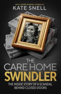 The Care Home Swindler - The Shocking True Story Behind One of Britain's Biggest Scandals