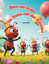 Clara hat Krebs - Die Sache mit den Gefühlen - ein Vorlesebuch