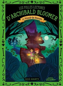LES FOLLES LECTURES D'ARCHIBALD BLOOMER TOME 2 - Le Manoir du Monstre