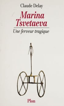 Marina Tsvetaeva - Une ferveur tragique