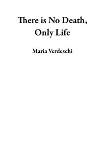 There is No Death, Only Life