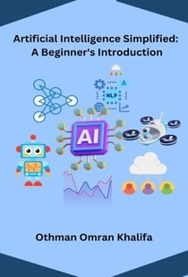 Artificial Intelligence Simplified:  A Beginner's Introduction