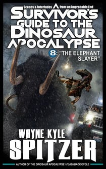 A Survivor's Guide to the Dinosaur Apocalypse, Episode Eight: "The Elephant Slayer" - A Survivor's Guide to the Dinosaur Apocalypse, #8