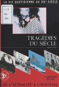 Tragédies du siècle - La Vie quotidienne au XXe siècle