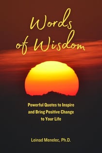 Words of Wisdom: Powerful Quotes to Inspire and Bring Positive Change to Your Life - Words of Wisdom, #1