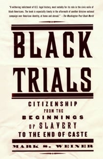 Black Trials - Citizenship from the Beginnings of Slavery to the End of Caste