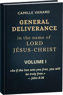 GENERAL DELIVERANCE In the name of  LORD JÉSUS-CHRIST  (Divine Principle of General Deliverance )
