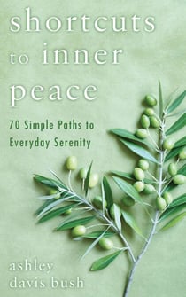 Shortcuts to Inner Peace - 70 Simple Paths to Everyday Serenity