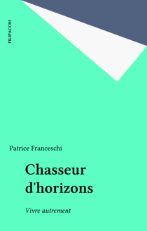 Chasseur d'horizons - Vivre autrement