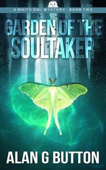 Garden of the Soultaker - Garden of the Soultaker: A White Owl Mystery: Book Two, #2