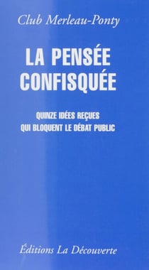 La Pensée confisquée - Quinze idées reçues qui bloquent le débat public