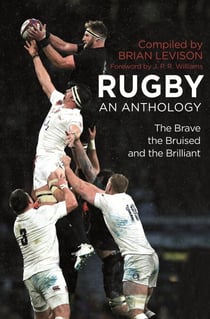 Rugby: An Anthology - The Brave, the Bruised and the Brilliant