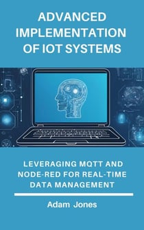 Advanced Implementation of IoT Systems: Leveraging MQTT and Node-RED for Real-Time Data Management
