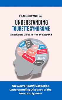 Understanding Tourette Syndrome: A Complete Guide to Tics and Beyond - The NeuroHealth Collection: Understanding Diseases of the Nervous System, #20