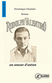 Rudolph Valentino, un amour d'antan - Roman biographique