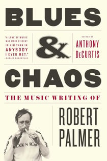 Blues & Chaos - The Music Writing of Robert Palmer