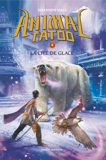 Animal Tatoo saison 1, Tome 04 - La cité de glace