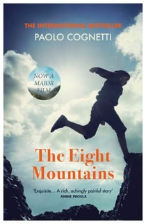 The Eight Mountains - The prize-winning novel and international bestseller, now a major film