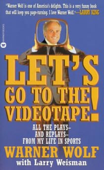 Let's Go to the Videotape - All the Plays and Replays from My Life in Sports