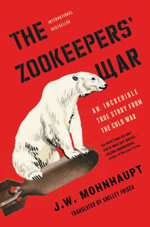 The Zookeepers' War - An Incredible True Story from the Cold War