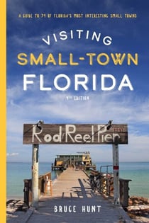 Visiting Small-Town Florida - A Guide to 79 of Florida's Most Interesting Small Towns