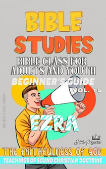 Bible Class for Adults and Youth: Beginner's Guide: Ezra - BIBLE CLASS FROM SCRATCH, #15